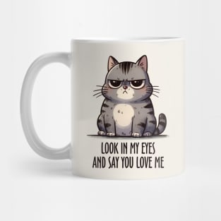 Look In My Eyes And Say You Love Me Funny Cat Mug